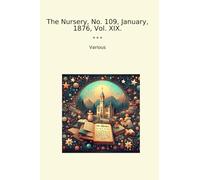 The Nursery, No. 109, January, 1876, Vol. XIX. (Classic Books)