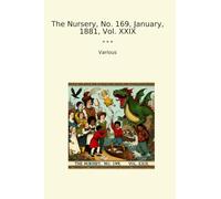 The Nursery, No. 169, January, 1881, Vol. XXIX (Classic Books)