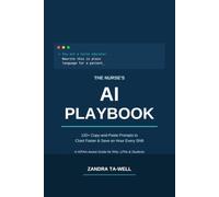 The Nurse's AI Playbook: 120+ Copy-and-Paste Prompts to Chart Faster, Teach Patients Better, and Save an Hour Every Shift - A HIPAA-Aware Guide for RNs, LPNs & Nursing Students