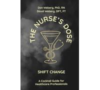 The Nurse's Dose - Shift Change: A Cocktail Guide for Healthcare Professionals (The Nurse's Dose Cocktail Guides)