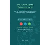 The Nurse's Mental Wellness Journal: A 90-Day Guided Practice for Burnout Recovery, Compassion Fatigue and Lasting Resilience