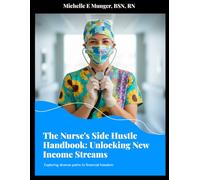 The Nurse's Side Hustle Handbook: Unlocking New Income Streams: Exploring Diverse Paths to Financial Freedom