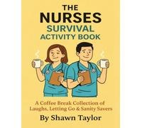 The Nurses Survival Activity Book: A Coffee Break Collection of Laughs, Letting Go & Sanity Savers (Coffee Break Activity Collection)