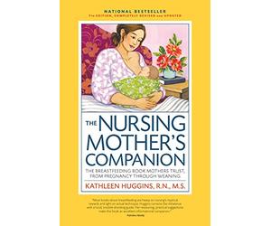 The Nursing Mother's Companion, 7th Edition, with New Illustrations: The Breastfeeding Book Mothers Trust, from Pregnancy Through Weaning