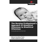 The Nursing Professional's Approach to Bioethical Dilemmas to Bioethical Dilemmas: During Neonatal Terminal Care
