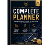 The Nursing Student Complete Planner: Academic Planning, Clinical Documentation and NCLEX Preparation System for Nursing Students - Two Full Semesters