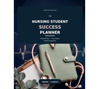 THE NURSING STUDENT SUCCESS PLANNER: Clinical Rotations • Study Planning • Academic Organization