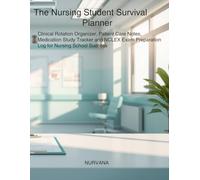 The Nursing Student Survival Planner: Clinical Rotation Organizer, Patient Care Notes, Medication Study Tracker and NCLEX Exam Preparation Log for Nursing School Success