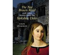 The Nut Brown Maid : and other stories from the Yorkshire Dales