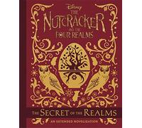 The Nutcracker And The Four Realms: The Secret of the Realms: An Extended Novelization