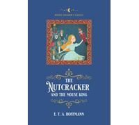 The Nutcracker and the Mouse King: (Reverie Children's Classics: Illustrated)