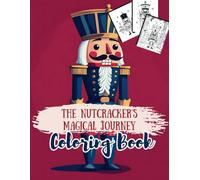 THE NUTCRACKER’S MAGICAL JOURNEY Coloring Book: A Classic Holiday Tale for Young Artists Ages 5-12 (Holiday Magic: The Christmas Special Collection)