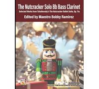 The Nutcracker Solo Bb Bass Clarinet: Selected Works from Tchaikovsky’s The Nutcracker Ballet Suite Op. 71a