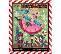 The Nutcracker: Unlock your creativity and relax with hours of coloring fun by Artist Deborah Muller