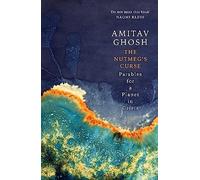 The Nutmeg's Curse: Parables for a Planet in Crisis by Amitav Ghosh