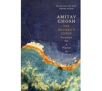 The Nutmeg's Curse: Parables for a Planet in Crisis by Amitav Ghosh Paperback Bo