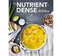 The Nutrient-Dense Kitchen: 125 Autoimmune Paleo Recipes for Deep Healing and Vibrant Health