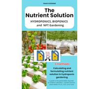 The Nutrient Solution: Calculation and formulation of nutrient solution in soil-less culture / PH / EC / Hydroponics - Aquaponics - Bioponics - NFT