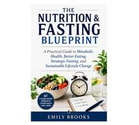 THE NUTRITION & FASTING BLUEPRINT: A Practical Guide to Metabolic Health, Better Eating, Strategic Fasting, and Sustainable Lifestyle Change