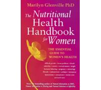 The Nutritional Health Handbook For Women: The essential guide to women's health: An Integrated Approach to Women's Health Problems and How to Treat Them Naturally