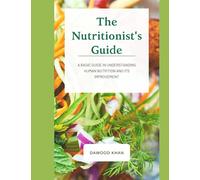 The Nutritionist's Guide | A Basic Guide in understanding Human Nutrition and its Improvement: Nutrition for dummies | Nutrition for a changing world ... health | Keto diet essentials | Keto diet