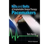 The Nuts and Bolts of Implantable Device Therapy: Pacemakers (The Nuts and Bolts Series)