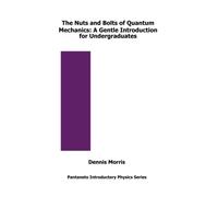 The Nuts and Bolts of Quantum Mechanics: A Gentle Introduction for Undergraduates (Pantaneto Introductory Physics Series)