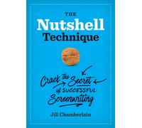 The Nutshell Technique : Crack the Secret of Successful Screenwriting