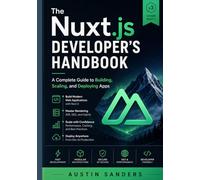 The Nuxt.js Developer’s Handbook: A Complete Guide to Building, Scaling, and Deploying Apps