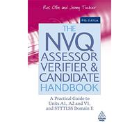 The NVQ Assessor, Verifier and Candidate Handbook: A Practical Guide to Units A1, A2 and V1, and STTTLSS Domain E