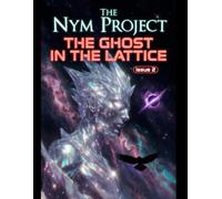 The Nym Project: The Ghost in the Lattice (The Nym Protocol)