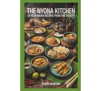 The Nyonya Kitchen: 50 Peranakan Recipes from the Straits
