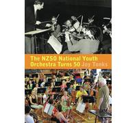 The NZSO National Youth Orchestra Turns 50: 50 Years and Beyond (The NZSO National Youth Orchestra: 50 Years and Beyond)