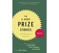 The O. Henry Prize Stories 2013: Including stories by Donald Antrim, Andrea Barrett, Ann Beattie, Deborah Eisenberg, Ruth Prawer Jhabvala, Kelly Link, Alice Munro, and Lily Tuck