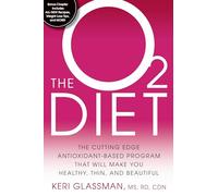 The O2 Diet: The Cutting Edge Antioxidant-Based Program That Will Make You Healthy, Thin, and Beautiful
