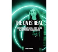 The OA Is Real: The Extraordinary, Untold Story Behind Television's Most Visionary Series