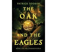 The Oak and the Eagles: Book 1 of the Calgach Scéla