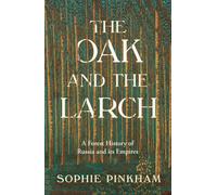 The Oak and The Larch : A Forest History of Russia and its Empires
