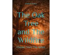 The Oak Tree and The Wildfire: Chosen from The Ashes