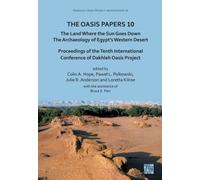 The Oasis Papers 10: The Land Where the Sun Goes Down. The Archaeology of Egypt’s Western Desert : Proceedings of the Tenth International Conference of Dakhleh Oasis Project