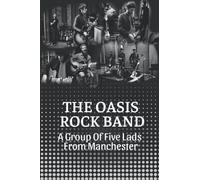 The Oasis Rock Band: A Group Of Five Lads From Manchester: Music Styles Of Oasis Band