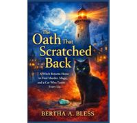 The Oath That Scratched Back.: A Witch Returns Home to Find Murder, Magic, and a Cat Who Tastes Every Lie. (The Wish binding Chronicles of Larkspur Quay)