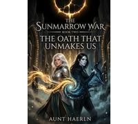 The Oath That Unmakes Us: An Epic Fantasy Novel of Ancient Oaths, Forgotten Gods, and Impossible Choices (The Sunmarrow War)