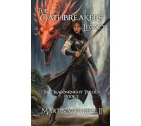 The Oathbreaker's Legacy: The Dragonknight Trilogy Book 2 (The Dragonknights of Nahrea)