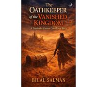 The Oathkeeper of the Vanished Kingdom: A Truth the Desert Could Not Bury