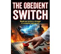 The Obedient Switch: Would you torture a stranger if a scientist told you to?