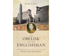 The Obelisk and the Englishman: The Pioneering Discoveries of Egyptologist William Bankes