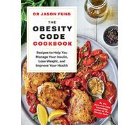 The Obesity Code Cookbook: recipes to help you manage your insulin, lose weight, and improve your health: 2 (The Obesity Code, 2)