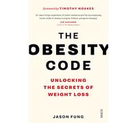 The Obesity Code: the bestselling guide to unlocking the secrets of weight loss (The Obesity Code)