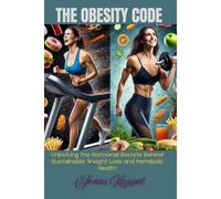 The Obesity Code: Unlocking the Hormonal Secrets Behind Sustainable Weight Loss and Metabolic Health